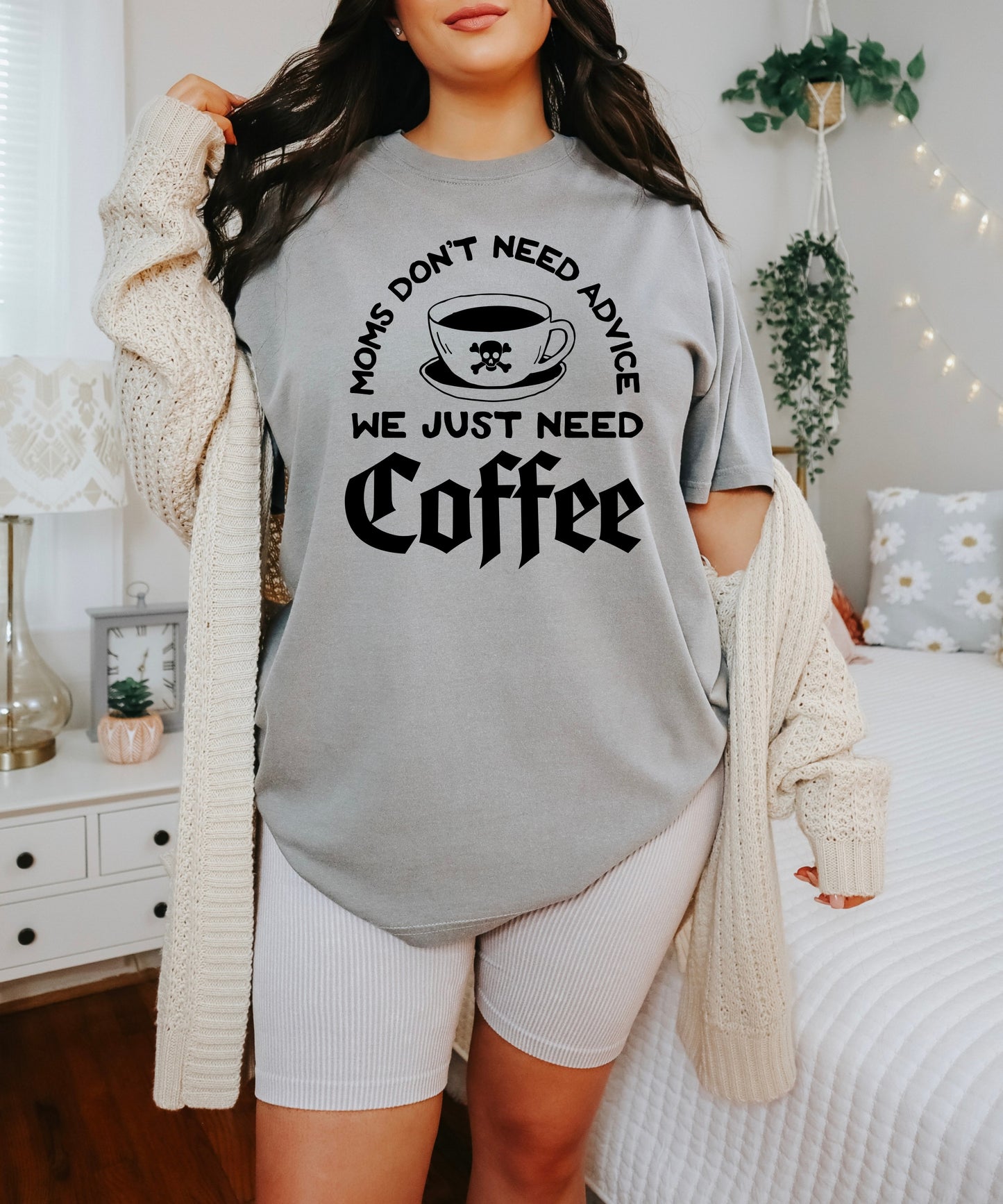 Moms Don't Need Advice We Just Need Coffee T-Shirt
