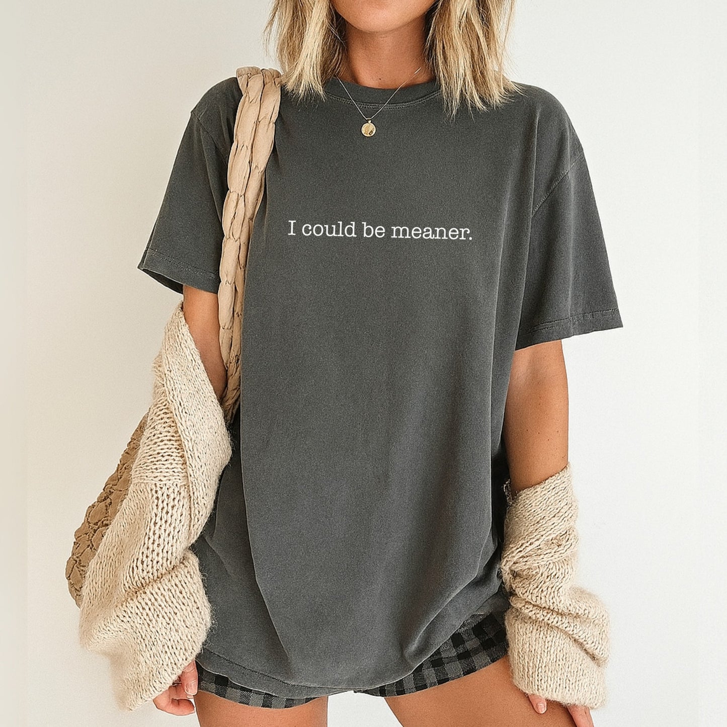I Could Be Meaner T-Shirt