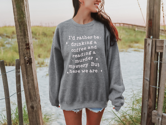 I'd Rather Be Drinking A Coffee & Reading A Murder Mystery Crewneck Sweatshirt