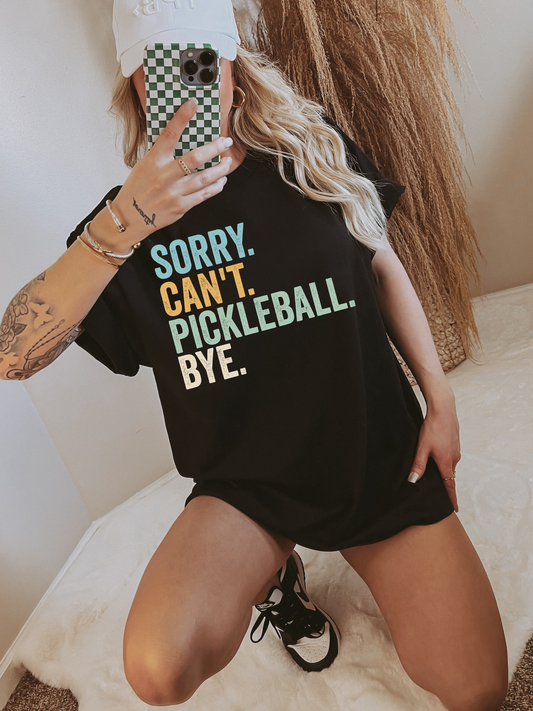 Sorry. Can't. Pickleball. Bye. T-Shirt