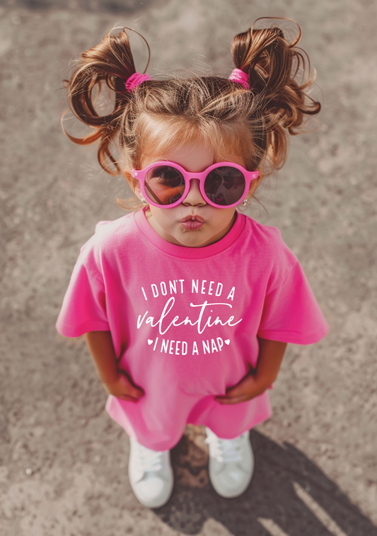 I Don't Need A Valentine, I Need A Nap Toddler/Infant T-Shirt