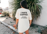 I Hate Coffee - Just Kidding Can You Imagine? T-Shirt