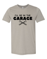 I'll Be In The Garage T-Shirt