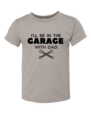 I'll Be In The Garage With Dad Toddler/Youth T-Shirt