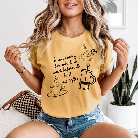 I'm Sorry For What I Said Before I Had My Coffee T-Shirt