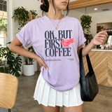 Ok, But First Coffee T-Shirt