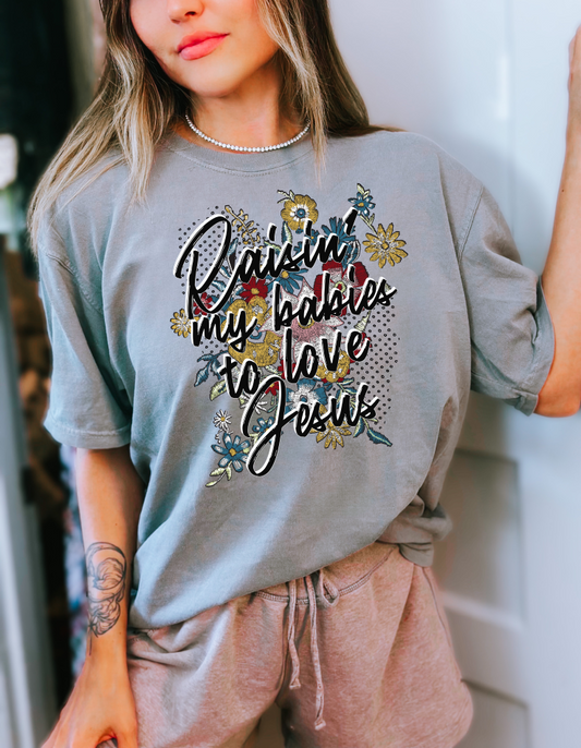 Raising My Babies To Love Jesus T-Shirt