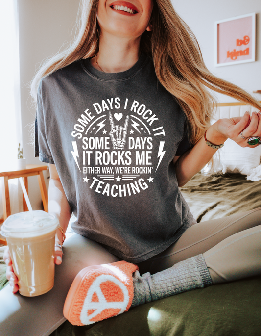 Teaching, Some Days I Rock It, Some Days It Rocks Me T-Shirt