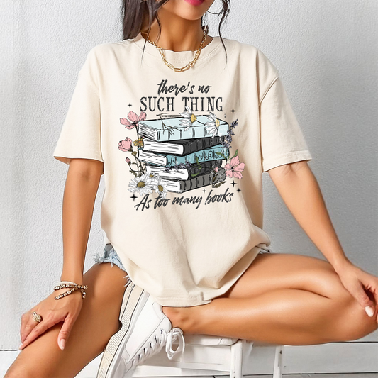 There's No Such Thing As Too Many Books T-Shirt